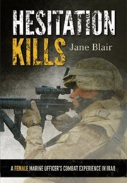 Hesitation Kills: A Female Marine Officer's Combat Experience in Iraq (Jane Blair)