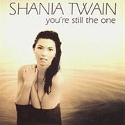 "You're Still the One" - Shania Twain
