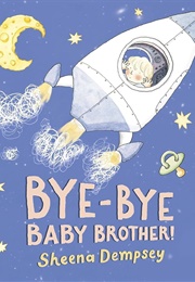 Bye-Bye Baby Brother! (Sheena Dempsey)