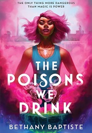 The Poisons We Drink (Bethany Baptiste)