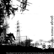 Gauge Means Nothing - The Absent Trail of an Echo and My Future Plagued by Surrender