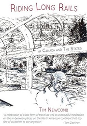 Riding Long Rails in Canada and the States (Tim Newcomb)