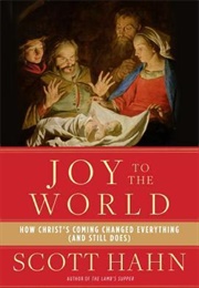 Joy to the World: How Christ's Coming Changed Everything (Scott Hahn)