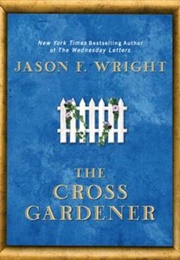 The Cross Gardner (Jason F. Wright)