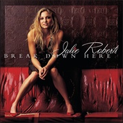 Break Down Here - Julie Roberts