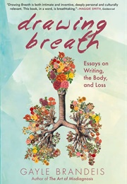 Drawing Breath: Essays on Writing, the Body, and Loss (Gayle Brandeis)
