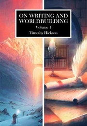 On Writing and Worldbuilding, Volume 1 (Timothy Hickson)