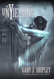The Unyielding (Gary J. Shipley)