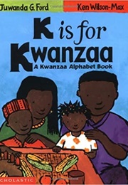 K Is for Kwanzaa: A Kwanzaa Alphabet Book (Juwanda G Ford; Ken Wilson-Max)
