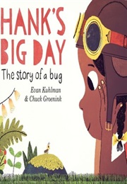 Hank's Big Day: The Story of a Bug (Evan Kuhlman)