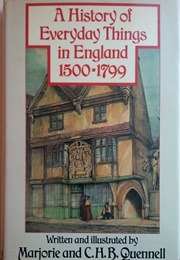 A History of Everyday Things in England 1500-1799 (Marjorie and C.H.B. Quennell)