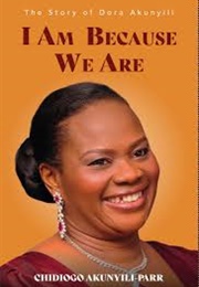 I Am Because We Are : An African Mother&#39;s Fight for the Soul of a Nation- (Chidiogo Akunyili-Parr)