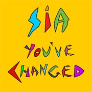 You've Changed - Sia