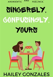 Sincerely, Confusingly, Yours (Hailey Gonzales)