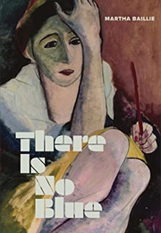 There Is No Blue (Martha Baillie)