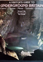 A Visitor's Guide to Underground Britain (Richard Fells)