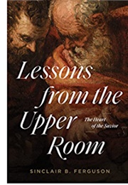 Lessons From the Upper Room (Sinclair B. Ferguson)