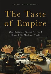 The Taste of Empire: How Britain's Quest for Food Shaped the Modern World (Lizzie Collingham)