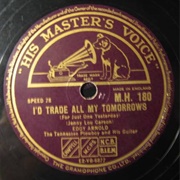 I&#39;d Trade All of My Tomorrows (For Just One Yesterday) - Eddy Arnold