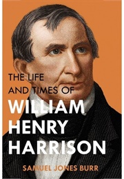 The Life and Times of William Henry Harrison (Samuel Jones Burr)