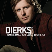 I Wanna Make You Close Your Eyes - Dierks Bentley