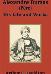 Alexandre Dumas His Life and Works (Arthur F Davidson)