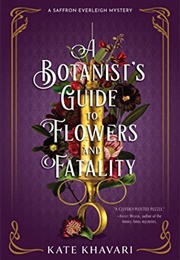 A Botanist&#39;s Guide to Flowers and Fatality (Kate Khavari)