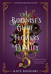 A Botanist's Guide to Flowers and Fatality (Kate Khavari)