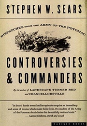 Controversies & Commanders: Dispatches From the Army of the Potomac (Stephen W. Sears)