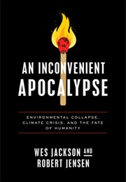 An Inconvenient Apocalypse (Wes Jackson & Robert Jensen)