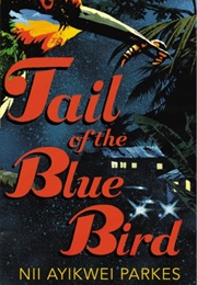 Tail of the Blue Bird (Nii Ayikwei Parkes)
