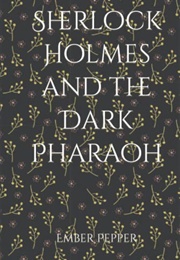 Sherlock Holmes and the Dark Pharaoh (Ember Pepper)