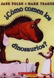 ¿Cómo Comen Los Dinosaurios? (Yolen, Jane)