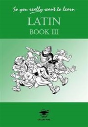 So You Really Want to Learn Latin Book III (N. R. R. Oulton)