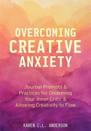 Overcoming Creative Anxiety (Karen C.L. Anderson)