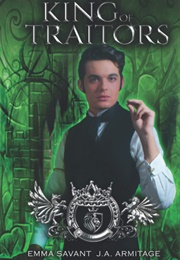 King of Traitors (J.A. Armitage and Emma Savant)