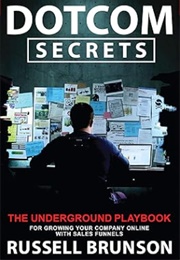 Dotcom Secrets: The Underground Playbook for Growing Your Company Online (Russell Brunson)
