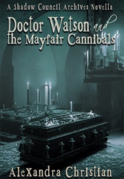 Dr. Watson and the Mayfair Cannibals (Alexandra Christian)