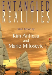 Entangled Realities (Kim Antieau & Mario Milosevic)