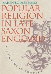 Popular Religion in Late Saxon England: Elf Charms in Context (Karen Louise Jolly)