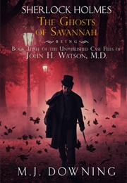Sherlock Holmes and the Ghosts of Savannah (M.J. Downing)