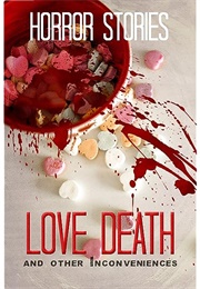 Love, Death, and Other Inconveniences: Horror Stories of Love and Loss (David Maloney & Tobias Wade & Grant Hinton & Blair)