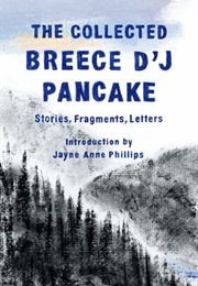 The Collected Breece D&#39;j Pancake: Stories, Fragments, Letters (Breece D&#39;j Pancake)