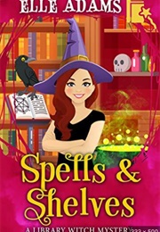 Spells & Shelves Library Witch Mystery #1) (Elle Adams)
