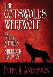 The Cotswolds Werewolf and Other Stories of Sherlock Holmes (Peter K. Andersson)