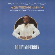 Don't Worry Be Happy - Bobby McFerrin