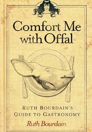 Comfort Me With Offal (Ruth Bourdain)