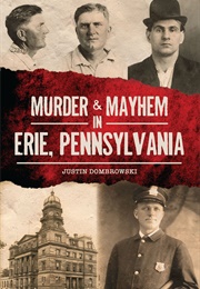 Murder & Mayhem in Erie, Pennsylvania (Justin Dombrowski)