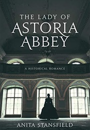 The Lady of Astoria Abbey (Anita Stansfield)