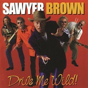 Drive Me Wild - Sawyer Brown